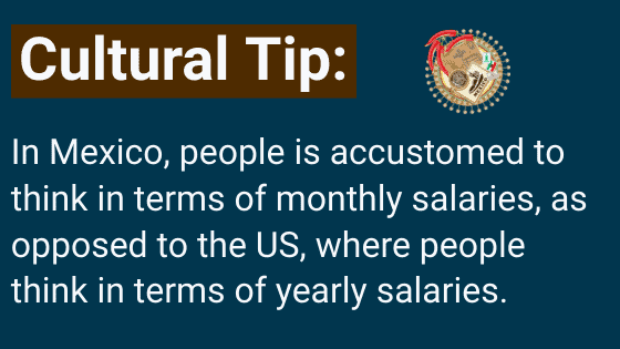 In Mexic, people think in terms of monthly salaries.